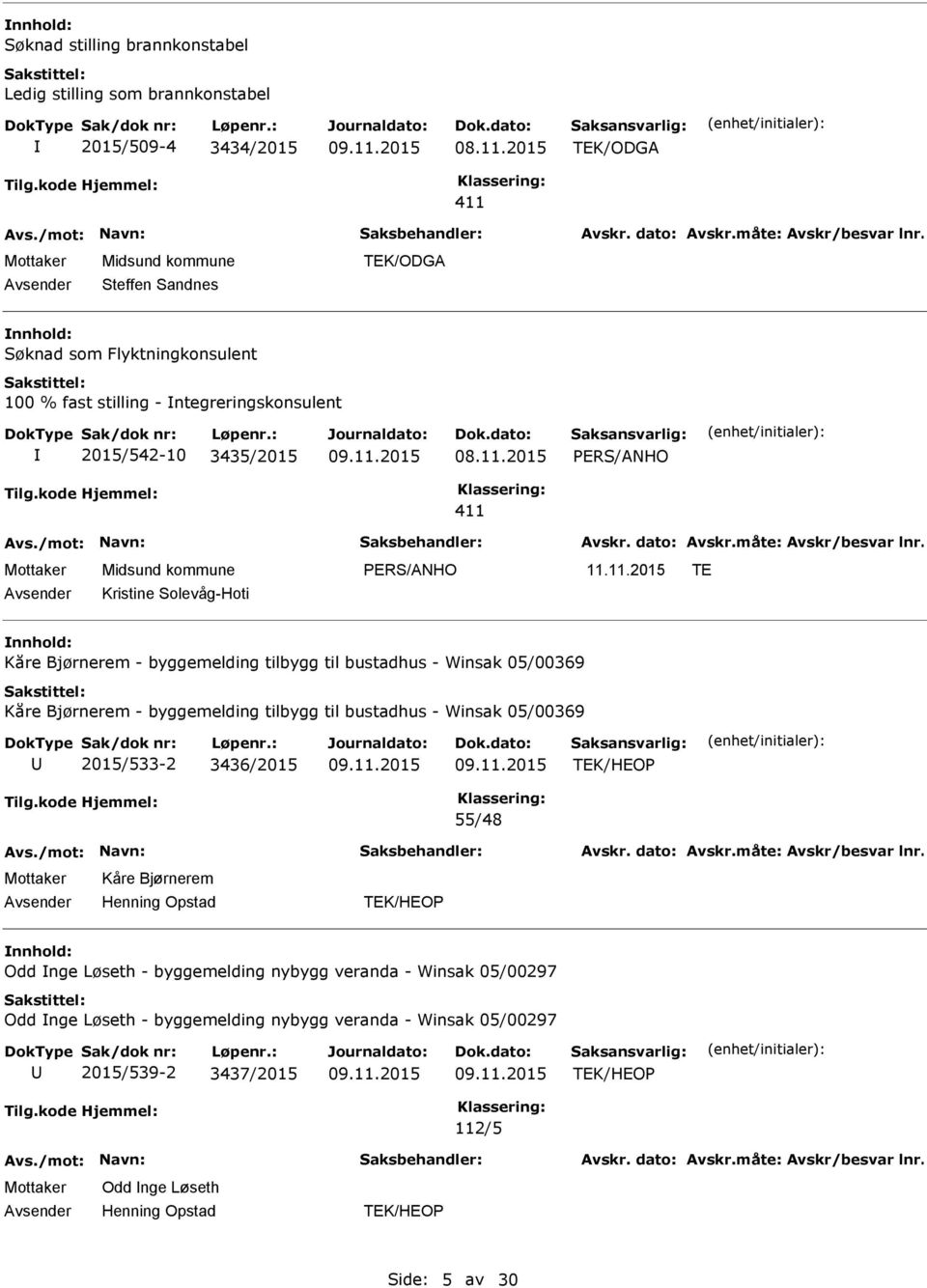 2015 PERS/ANHO PERS/ANHO TE Kristine Solevåg-Hoti Kåre Bjørnerem - byggemelding tilbygg til bustadhus - Winsak 05/00369 Kåre Bjørnerem - byggemelding