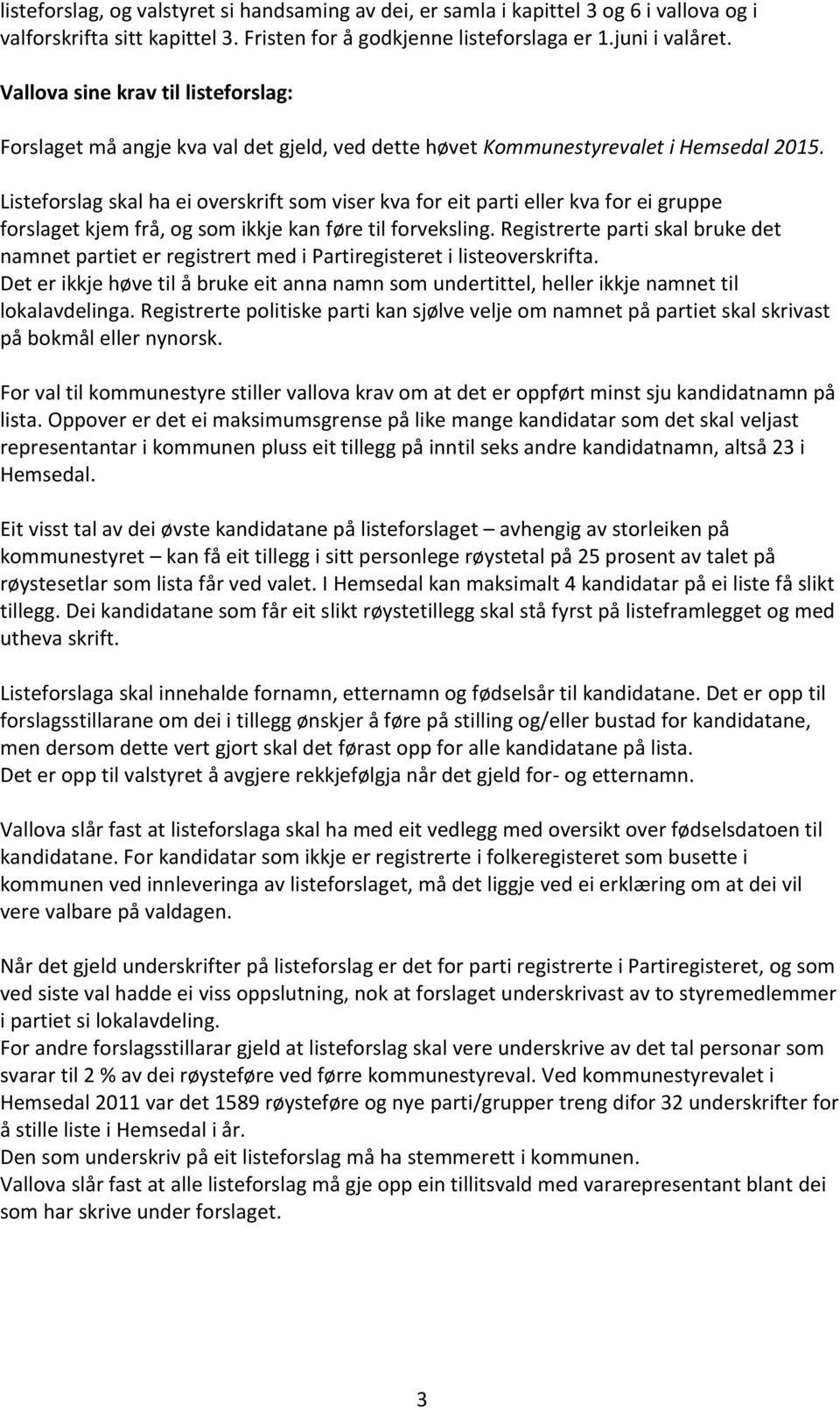 Listeforslag skal ha ei overskrift som viser kva for eit parti eller kva for ei gruppe forslaget kjem frå, og som ikkje kan føre til forveksling.