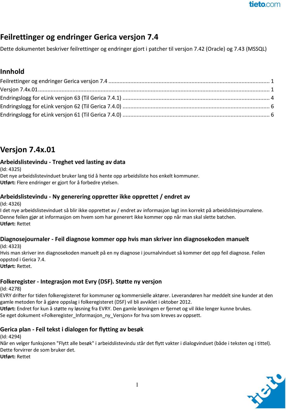 .. 6 Endringslogg for elink versjon 61 (Til Gerica 7.4.0)... 6 Versjon 7.4x.