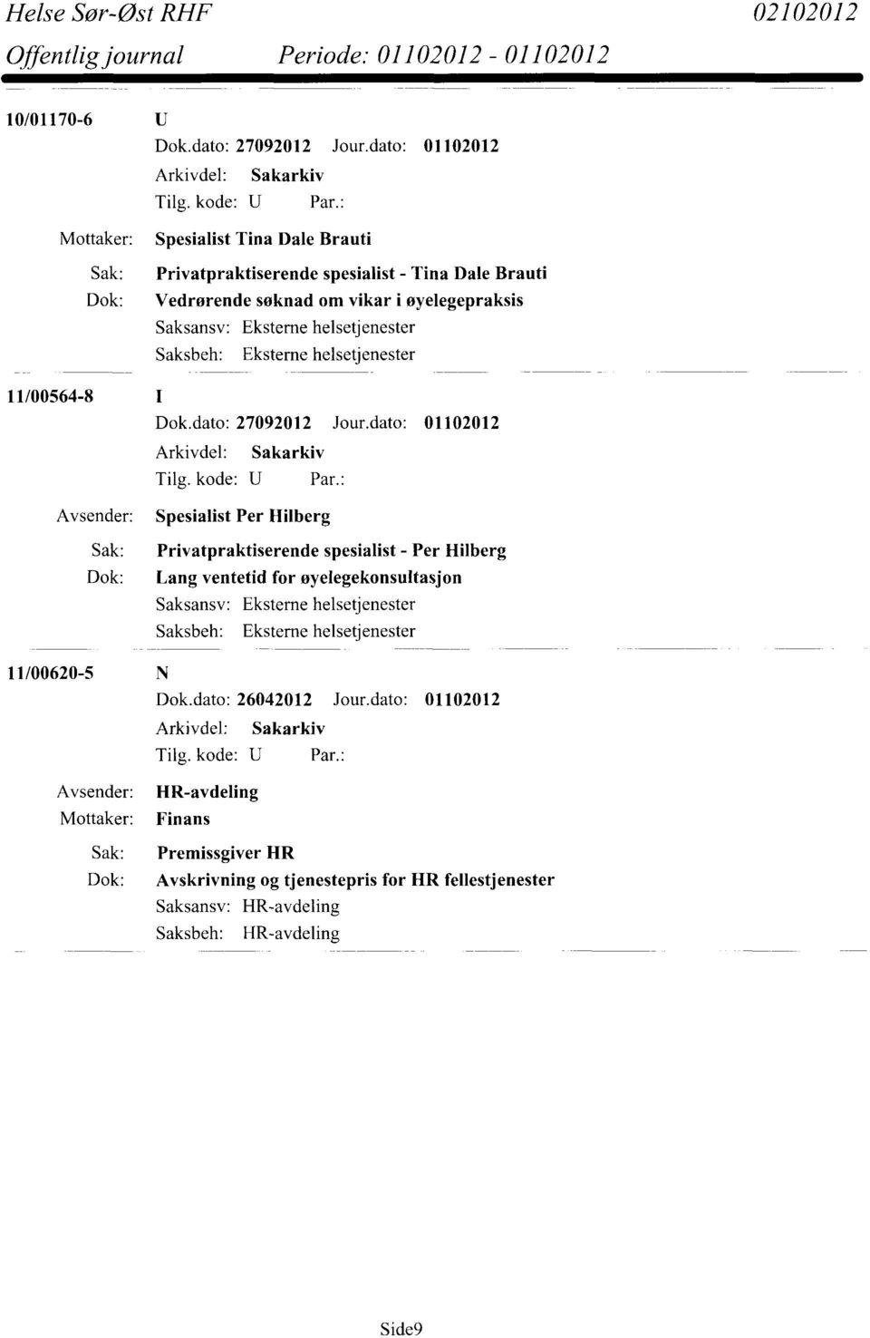 øyelegepraksis 11/00564-8 Dok.dato: 27092012 Jour.