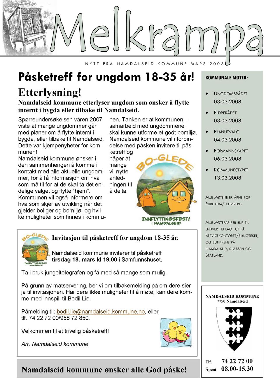 Spørreundersøkelsen våren 2007 viste at mange ungdommer går med planer om å flytte internt i bygda, eller tilbake til Namdalseid. Dette var kjempenyheter for kommunen!