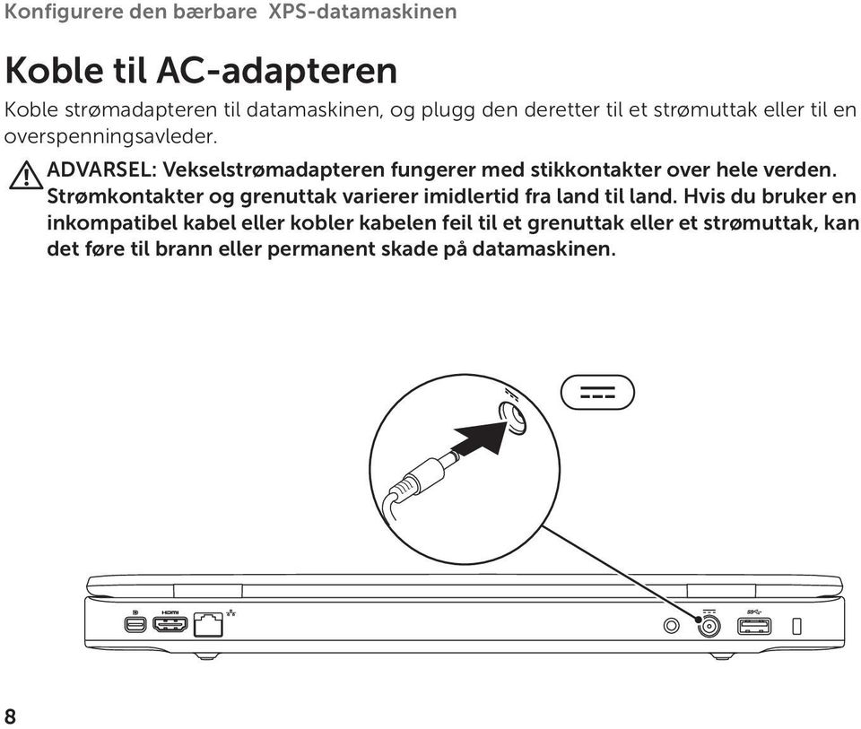 ADVARSEL: Vekselstrømadapteren fungerer med stikkontakter over hele verden.