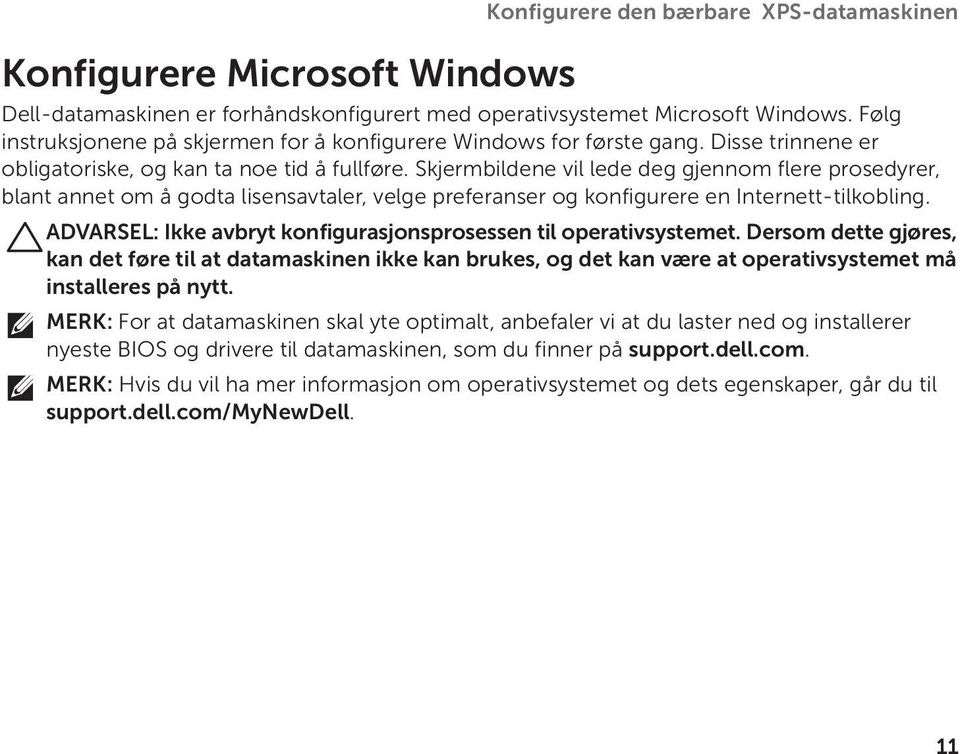 Skjermbildene vil lede deg gjennom flere prosedyrer, blant annet om å godta lisensavtaler, velge preferanser og konfigurere en Internett-tilkobling.