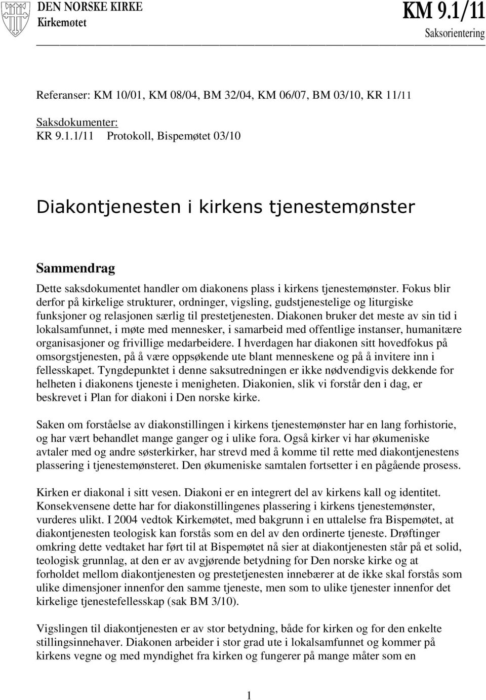 Diakonen bruker det meste av sin tid i lokalsamfunnet, i møte med mennesker, i samarbeid med offentlige instanser, humanitære organisasjoner og frivillige medarbeidere.