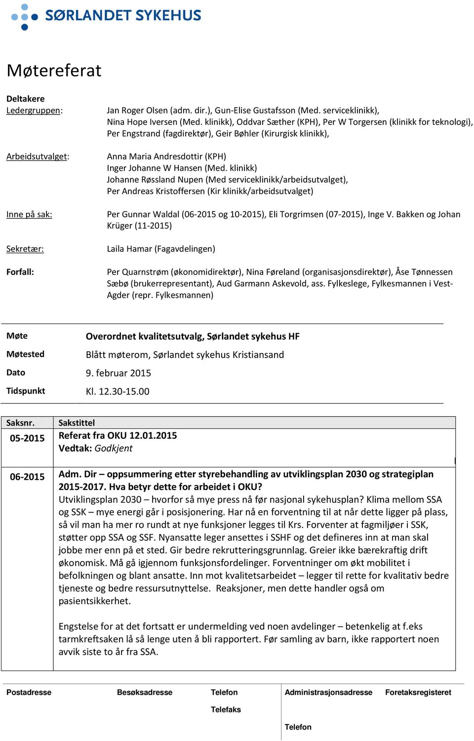 klinikk) Johanne Røssland Nupen (Med serviceklinikk/arbeidsutvalget), Per Andreas Kristoffersen (Kir klinikk/arbeidsutvalget) Per Gunnar Waldal (06-2015 og 10-2015), Eli Torgrimsen (07-2015), Inge V.