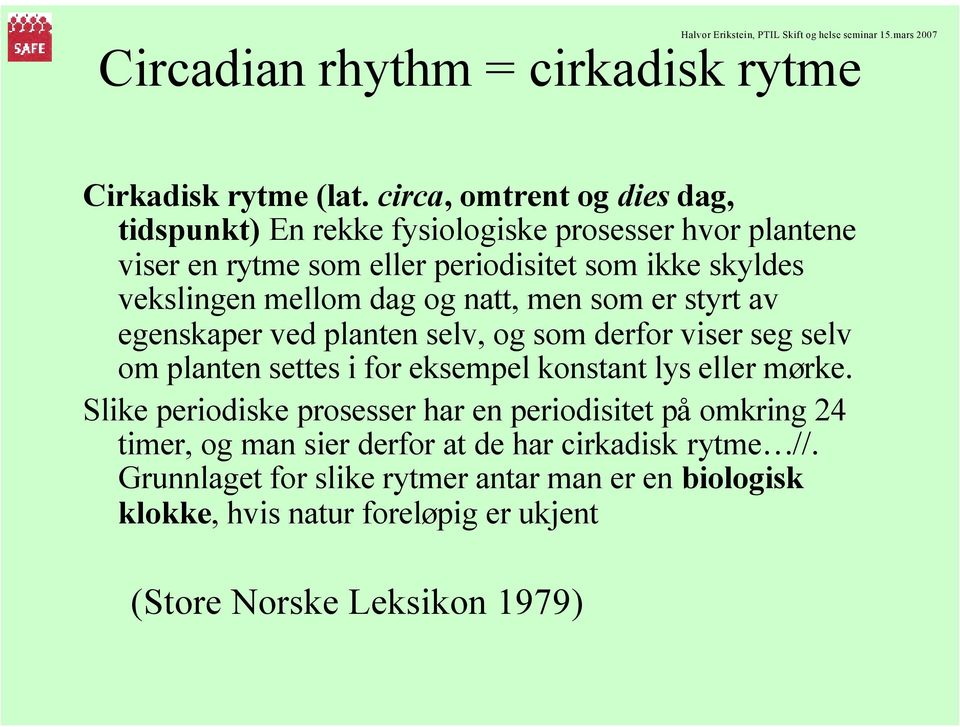 mellom dag og natt, men som er styrt av egenskaper ved planten selv, og som derfor viser seg selv om planten settes i for eksempel konstant lys eller