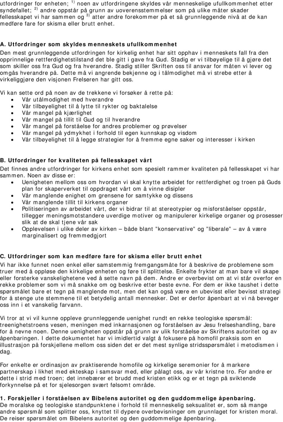 Utfordringer som skyldes menneskets ufullkommenhet Den mest grunnleggende utfordringen for kirkelig enhet har sitt opphav i menneskets fall fra den opprinnelige rettferdighetstilstand det ble gitt i