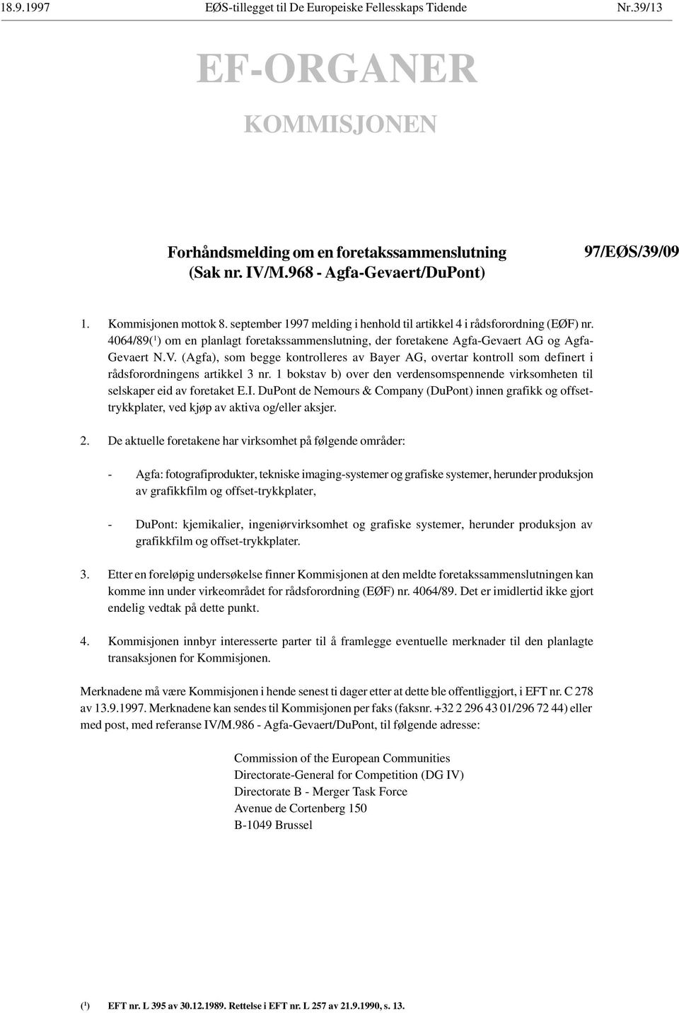 V. (Agfa), som begge kontrolleres av Bayer AG, overtar kontroll som definert i rådsforordningens artikkel 3 nr. 1 bokstav b) over den verdensomspennende virksomheten til selskaper eid av foretaket E.