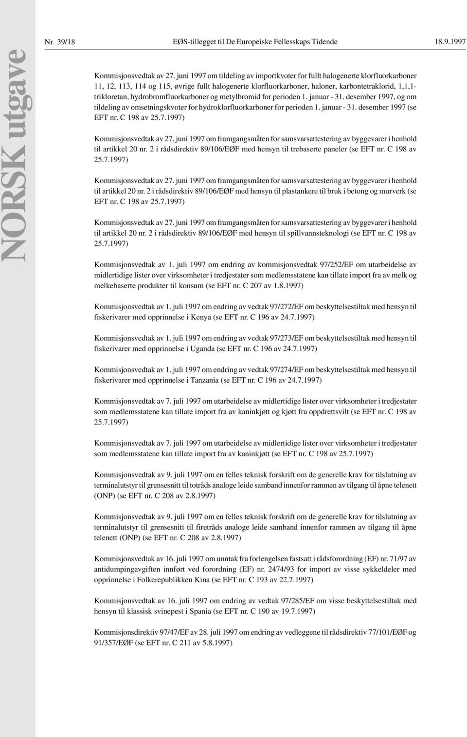 hydrobromfluorkarboner og metylbromid for perioden 1. januar - 31. desember 1997, og om tildeling av omsetningskvoter for hydroklorfluorkarboner for perioden 1. januar - 31. desember 1997 (se EFT nr.