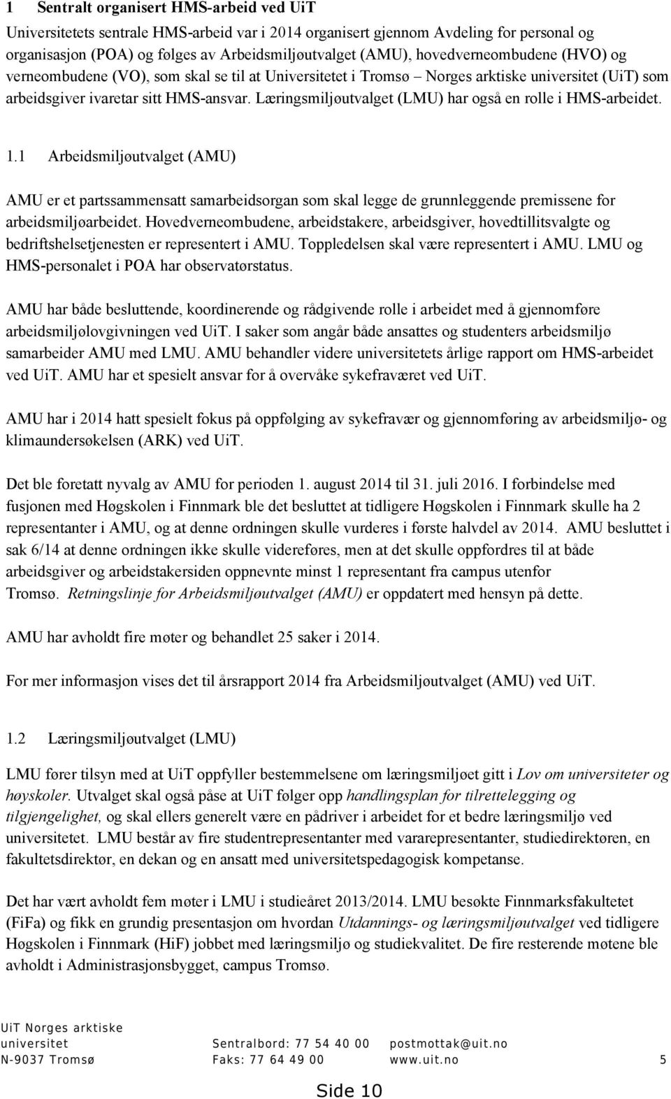 Læringsmiljøutvalget (LMU) har også en rolle i HMS-arbeidet. 1.