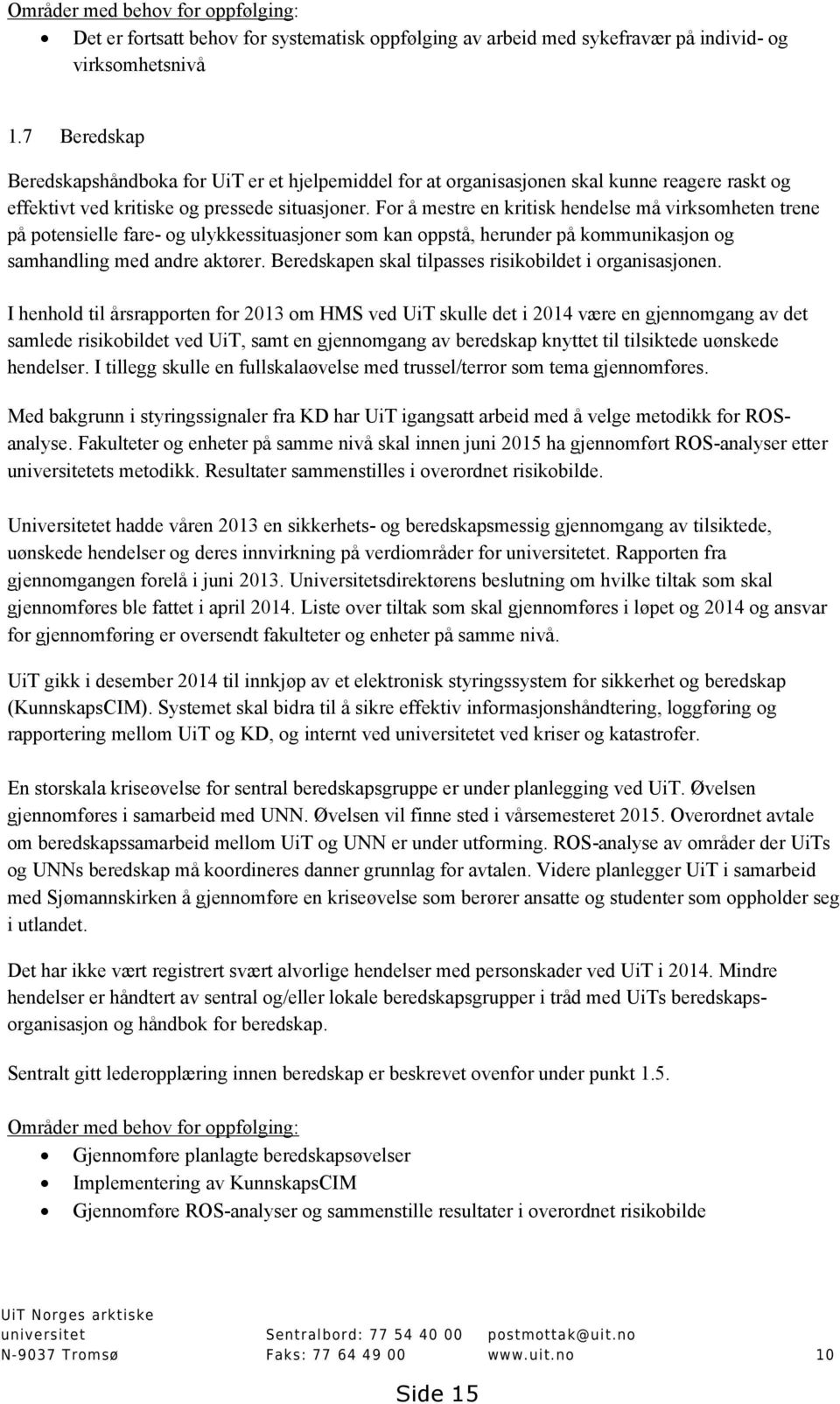 For å mestre en kritisk hendelse må virksomheten trene på potensielle fare- og ulykkessituasjoner som kan oppstå, herunder på kommunikasjon og samhandling med andre aktører.