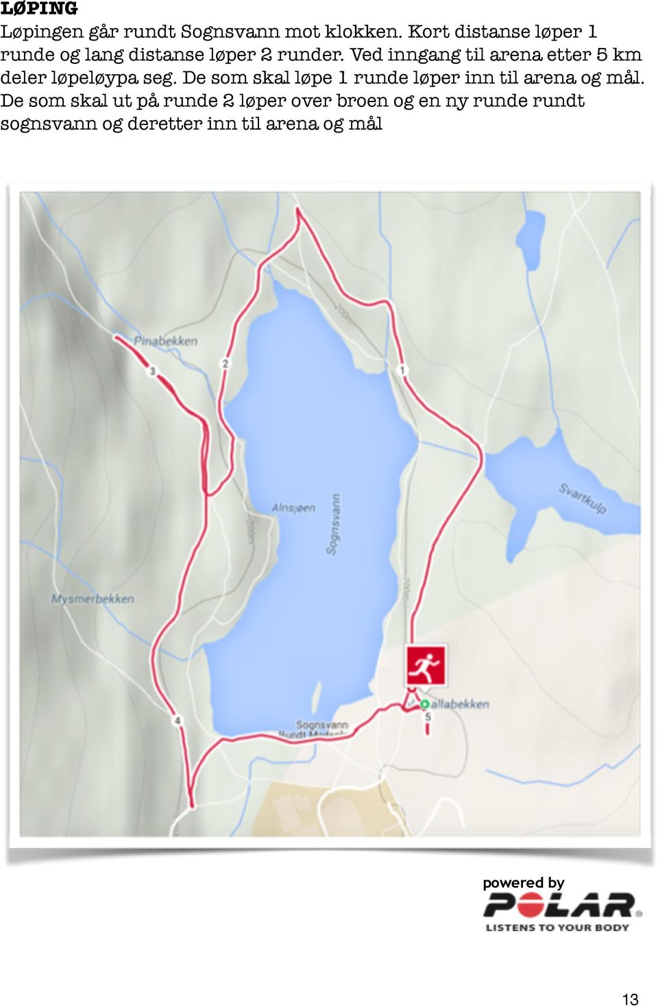 Ved inngang til arena etter 5 km deler løpeløypa seg.