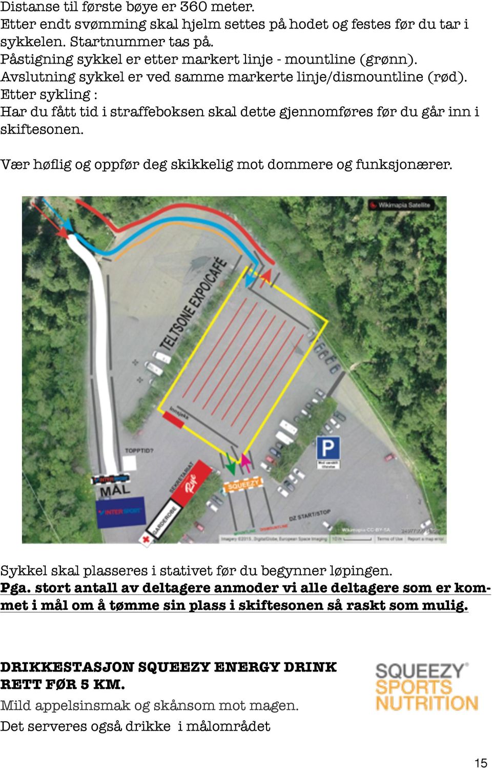 Etter sykling : Har du fått tid i straffeboksen skal dette gjennomføres før du går inn i skiftesonen. Vær høflig og oppfør deg skikkelig mot dommere og funksjonærer.