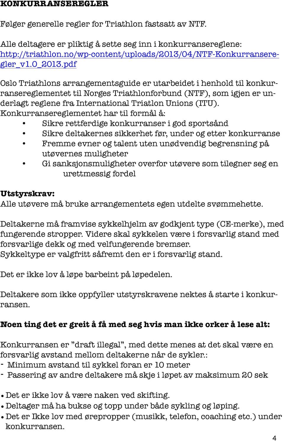 pdf Oslo Triathlons arrangementsguide er utarbeidet i henhold til konkurransereglementet til Norges Triathlonforbund (NTF), som igjen er underlagt reglene fra International Triatlon Unions (ITU).