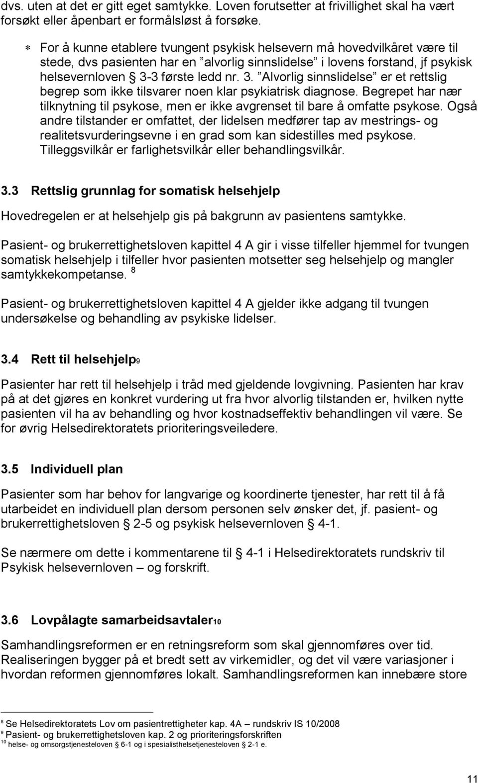 3 første ledd nr. 3. Alvorlig sinnslidelse er et rettslig begrep som ikke tilsvarer noen klar psykiatrisk diagnose.