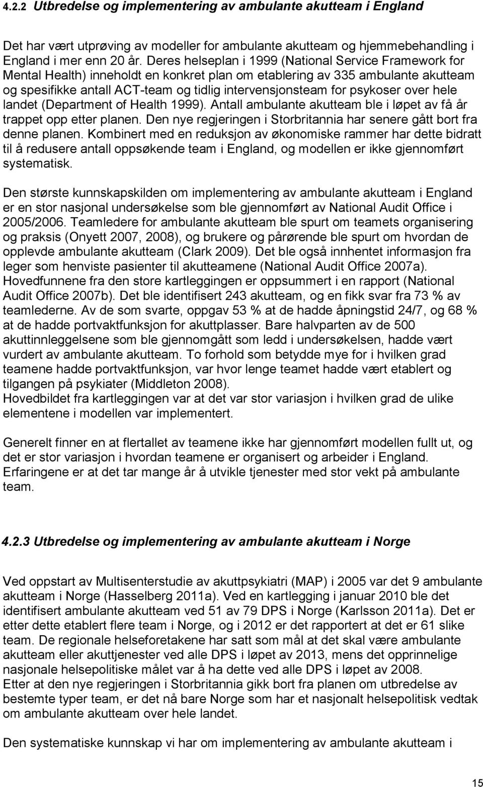 psykoser over hele landet (Department of Health 1999). Antall ambulante akutteam ble i løpet av få år trappet opp etter planen.