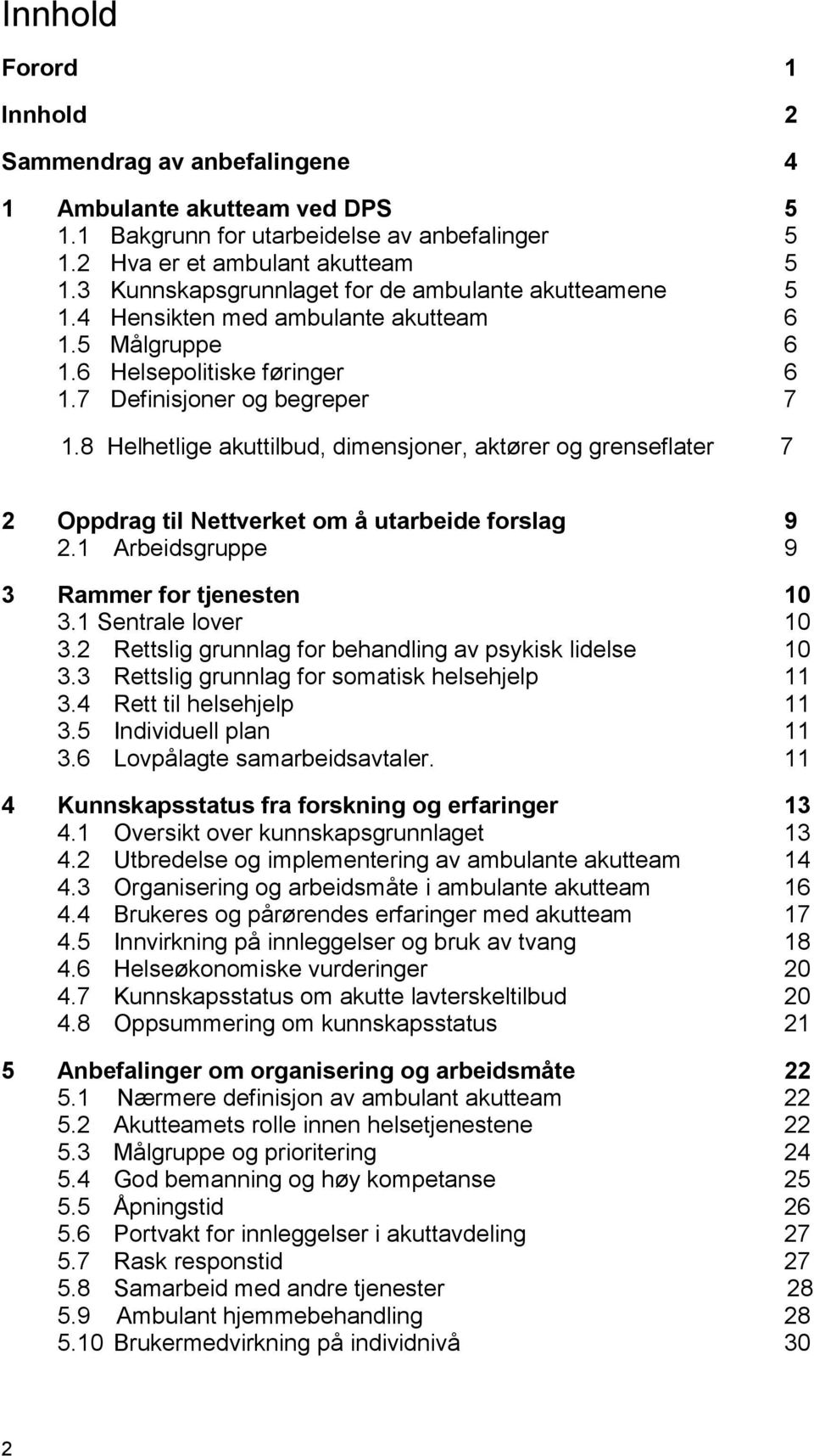 8 Helhetlige akuttilbud, dimensjoner, aktører og grenseflater 7 2 Oppdrag til Nettverket om å utarbeide forslag 9 2.1 Arbeidsgruppe 9 3 Rammer for tjenesten 10 3.1 Sentrale lover 10 3.