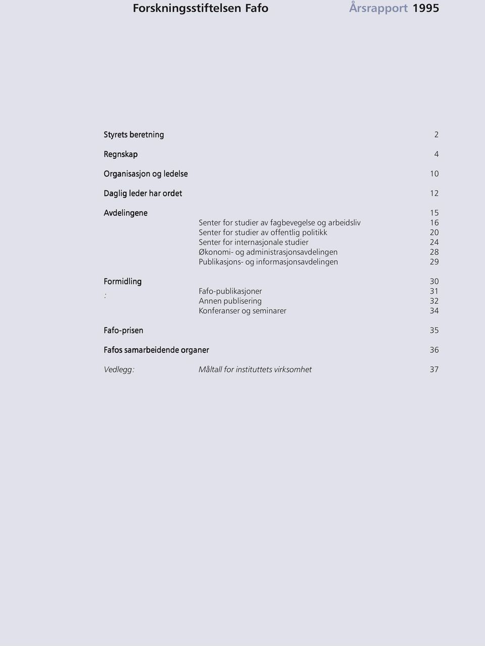 internasjonale studier 24 Økonomi- og administrasjonsavdelingen 28 Publikasjons- og informasjonsavdelingen 29 Formidling 30 :