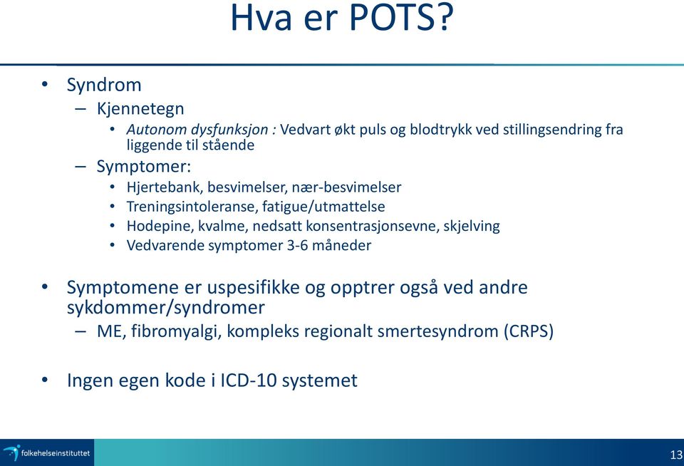 Symptomer: Hjertebank, besvimelser, nær-besvimelser Treningsintoleranse, fatigue/utmattelse Hodepine, kvalme, nedsatt