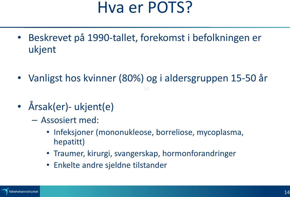 kvinner (80%) og i aldersgruppen 15-50 år Årsak(er)- ukjent(e) Assosiert med: