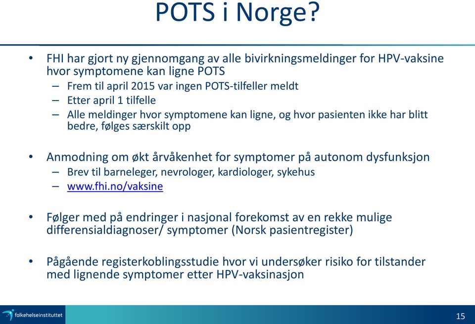 1 tilfelle Alle meldinger hvor symptomene kan ligne, og hvor pasienten ikke har blitt bedre, følges særskilt opp Anmodning om økt årvåkenhet for symptomer på autonom