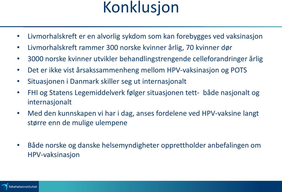 Danmark skiller seg ut internasjonalt FHI og Statens Legemiddelverk følger situasjonen tett- både nasjonalt og internasjonalt Med den kunnskapen vi har