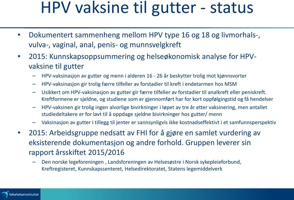 MSM Usikkert om HPV-vaksinasjon av gutter gir færre tilfeller av forstadier til analkreft eller peniskreft.