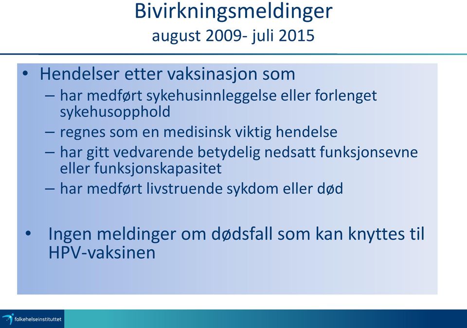 betydelig nedsatt funksjonsevne eller funksjonskapasitet Ca 150 000 jenter vaksinerte Totalt antall rapporter, inkludert alvorlige har medført