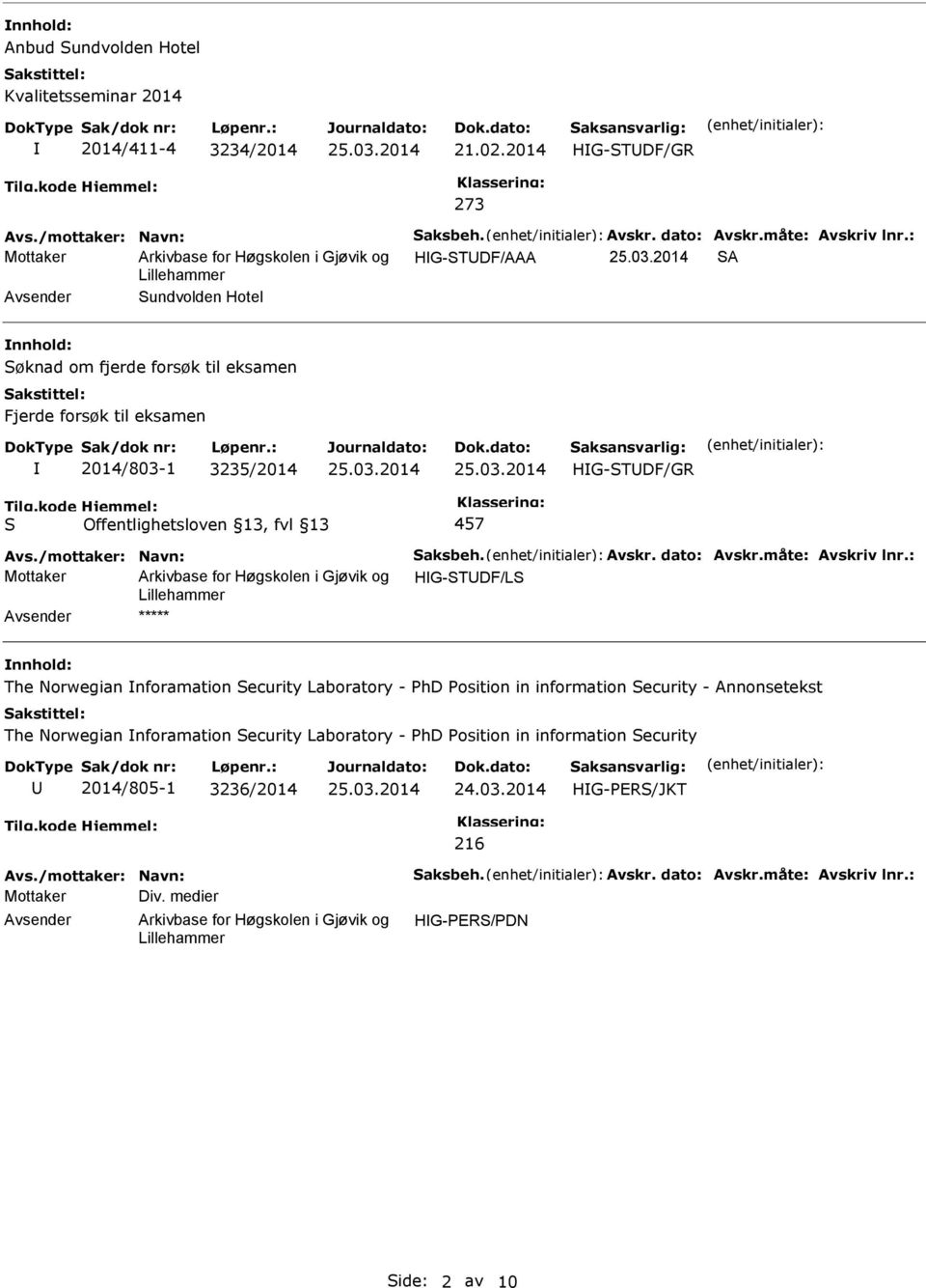 2014/803-1 3235/2014 HG-TDF/GR 457 Mottaker HG-TDF/L ***** The Norwegian nforamation ecurity Laboratory - PhD Position