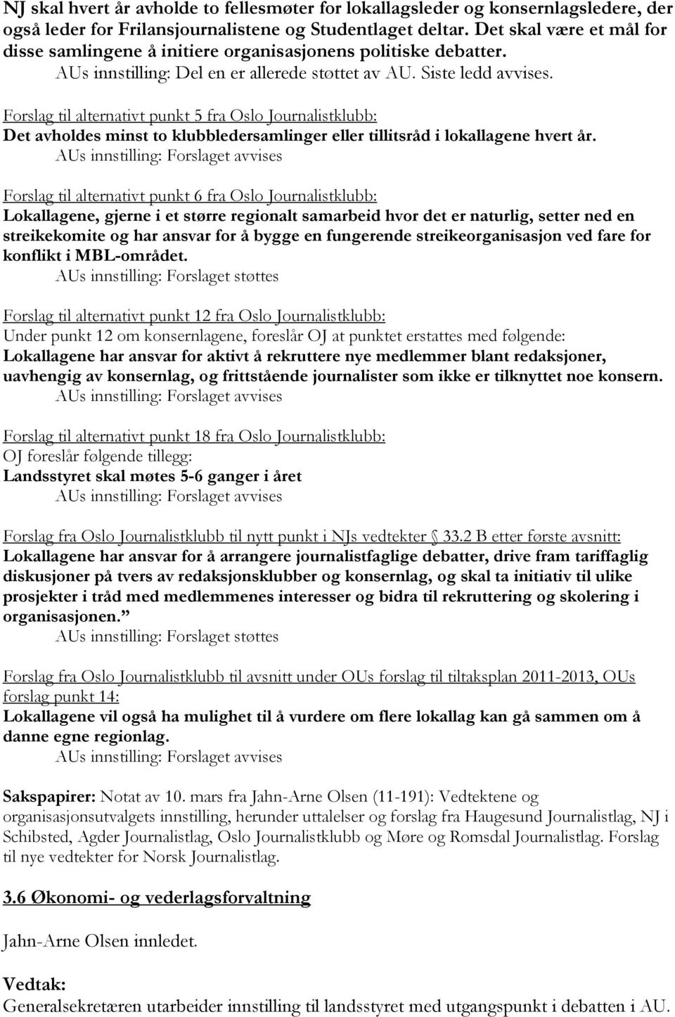Forslag til alternativt punkt 5 fra Oslo Journalistklubb: Det avholdes minst to klubbledersamlinger eller tillitsråd i lokallagene hvert år.
