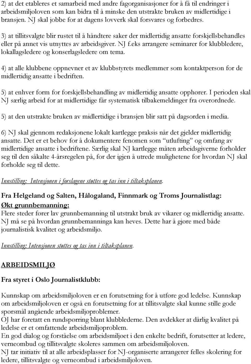 3) at tillitsvalgte blir rustet til å håndtere saker der midlertidig ansatte forskjellsbehandles eller på annet vis utnyttes av arbeidsgiver. NJ f.