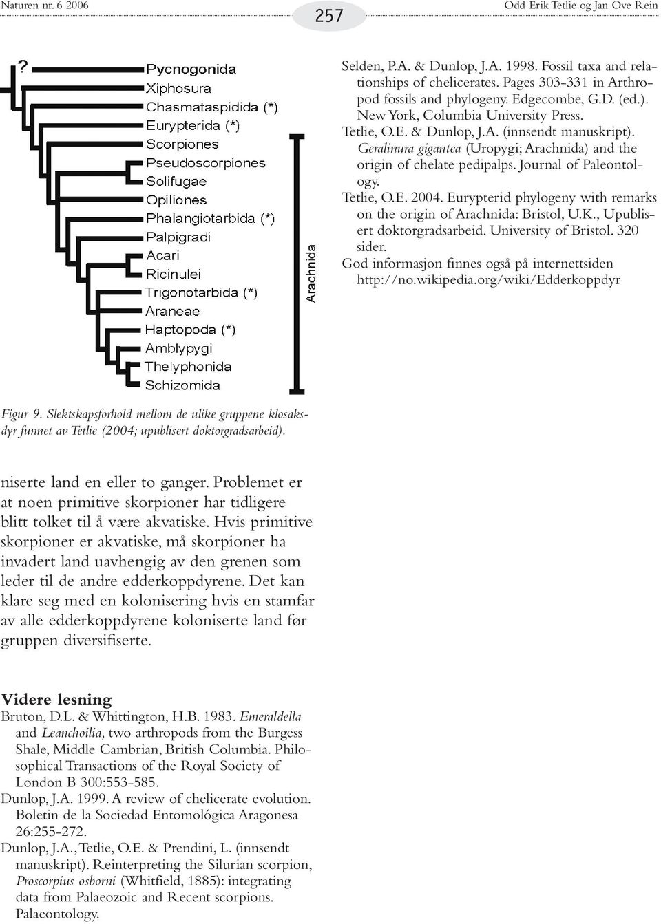 Tetlie, O.E. 2004. Eurypterid phylogeny with remarks on the origin of Arachnida: Bristol, U.K., Upublisert doktorgradsarbeid. University of Bristol. 320 sider.