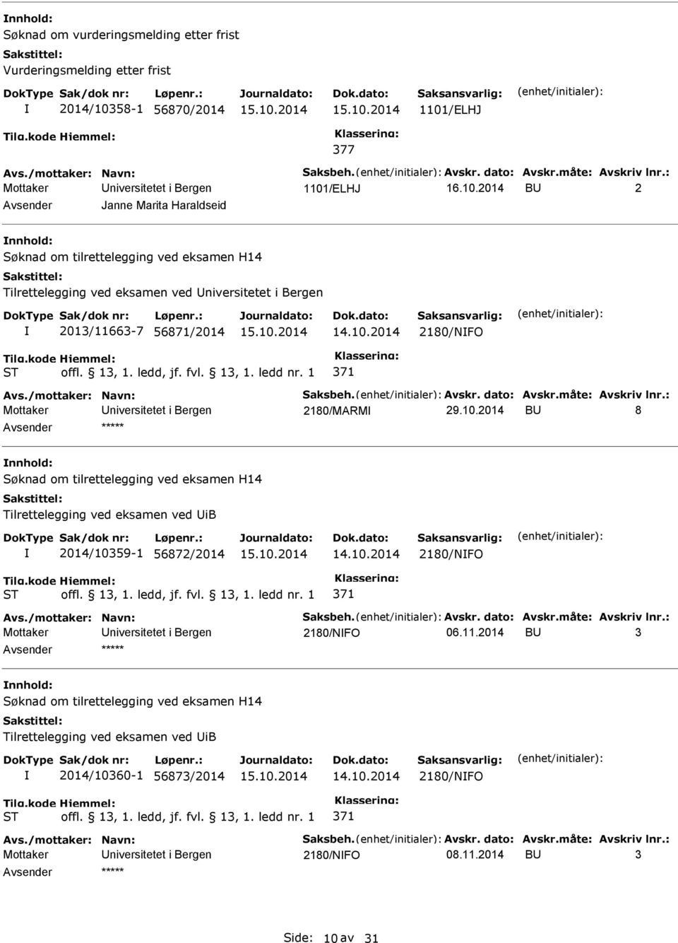 10.2014 BU 8 Tilrettelegging ved eksamen ved UiB 2014/10359-1 56872/2014 2180/FO Avs./mottaker: avn: Saksbeh. Avskr. dato: Avskr.måte: Avskriv lnr.: 2180/FO 06.11.