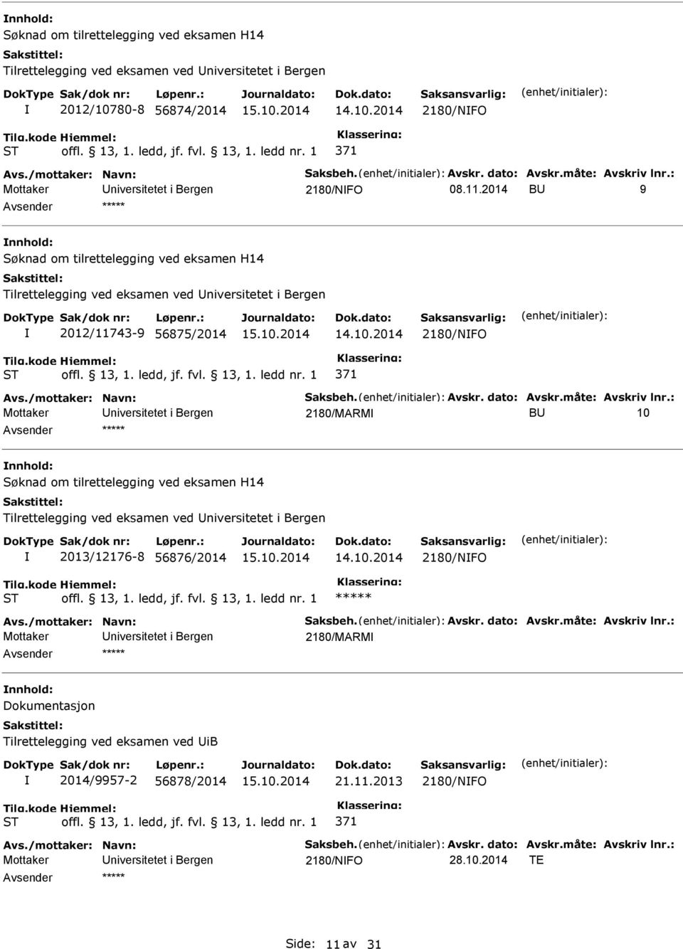 : 2180/MARM BU 10 2013/12176-8 56876/2014 2180/FO Avs./mottaker: avn: Saksbeh. Avskr. dato: Avskr.måte: Avskriv lnr.