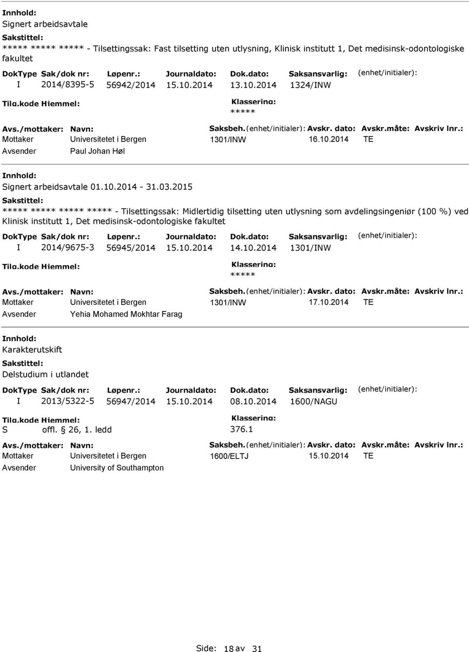 2015 - Tilsettingssak: Midlertidig tilsetting uten utlysning som avdelingsingeniør (100 %) ved Klinisk institutt 1, Det medisinsk-odontologiske fakultet 2014/9675-3 56945/2014 1301/W Avs.