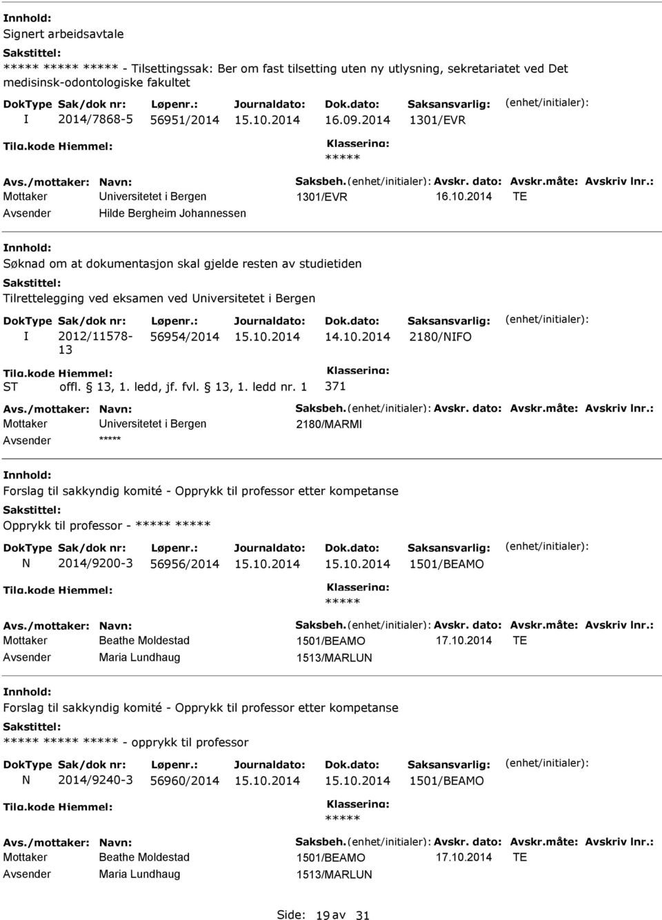 2014 TE Avsender Hilde Bergheim Johannessen Søknad om at dokumentasjon skal gjelde resten av studietiden Sak/dok nr: 2012/11578-13 Løpenr.: 56954/2014 2180/FO Avs./mottaker: avn: Saksbeh. Avskr.