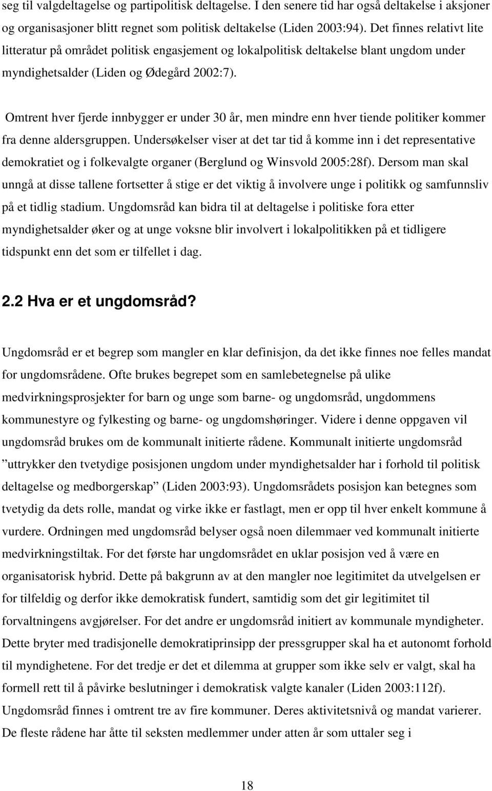 Omtrent hver fjerde innbygger er under 30 år, men mindre enn hver tiende politiker kommer fra denne aldersgruppen.