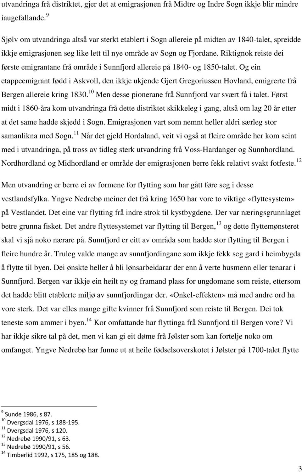 Riktignok reiste dei første emigrantane frå område i Sunnfjord allereie på 1840- og 1850-talet.