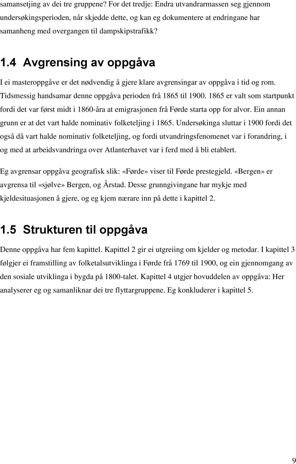 4 Avgrensing av oppgåva I ei masteroppgåve er det nødvendig å gjere klare avgrensingar av oppgåva i tid og rom. Tidsmessig handsamar denne oppgåva perioden frå 1865 til 1900.