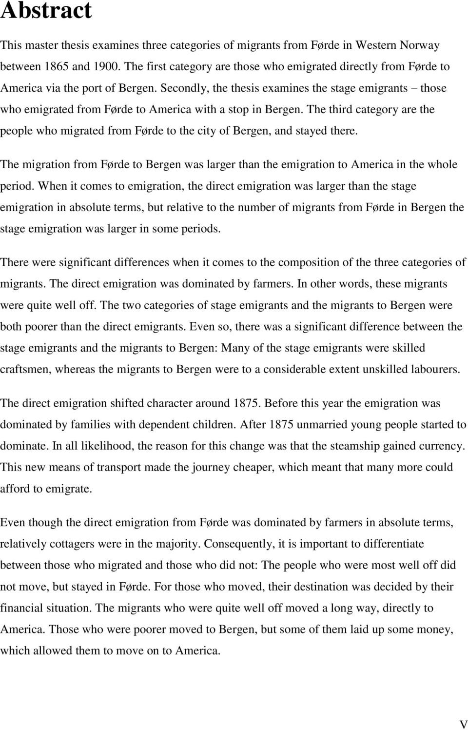 Secondly, the thesis examines the stage emigrants those who emigrated from Førde to America with a stop in Bergen.