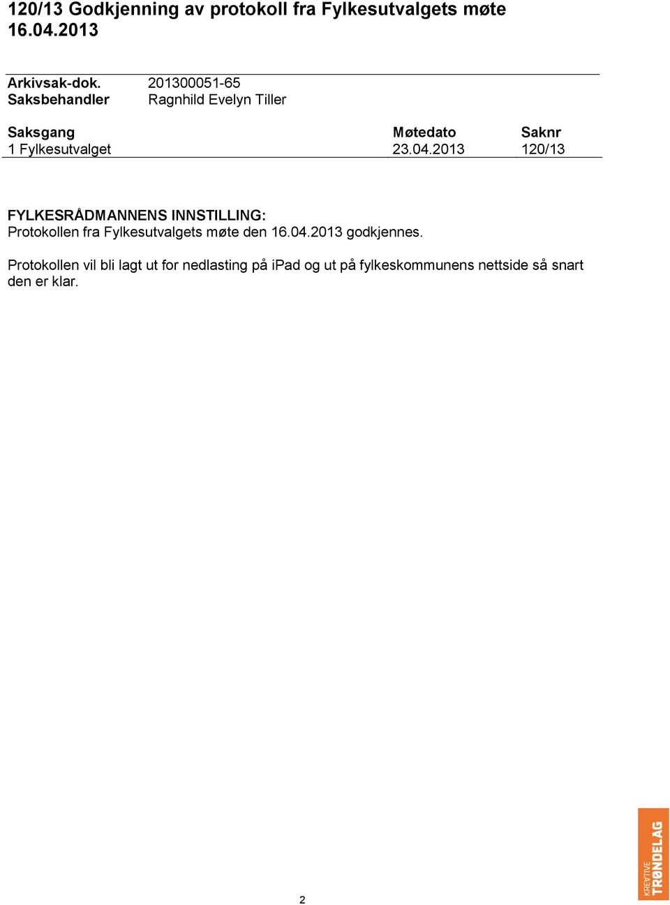 2013 120/13 FYLKESRÅDMANNENS NNSTLLNG: Protokoen fra Fykesutvagets møte den 16.04.