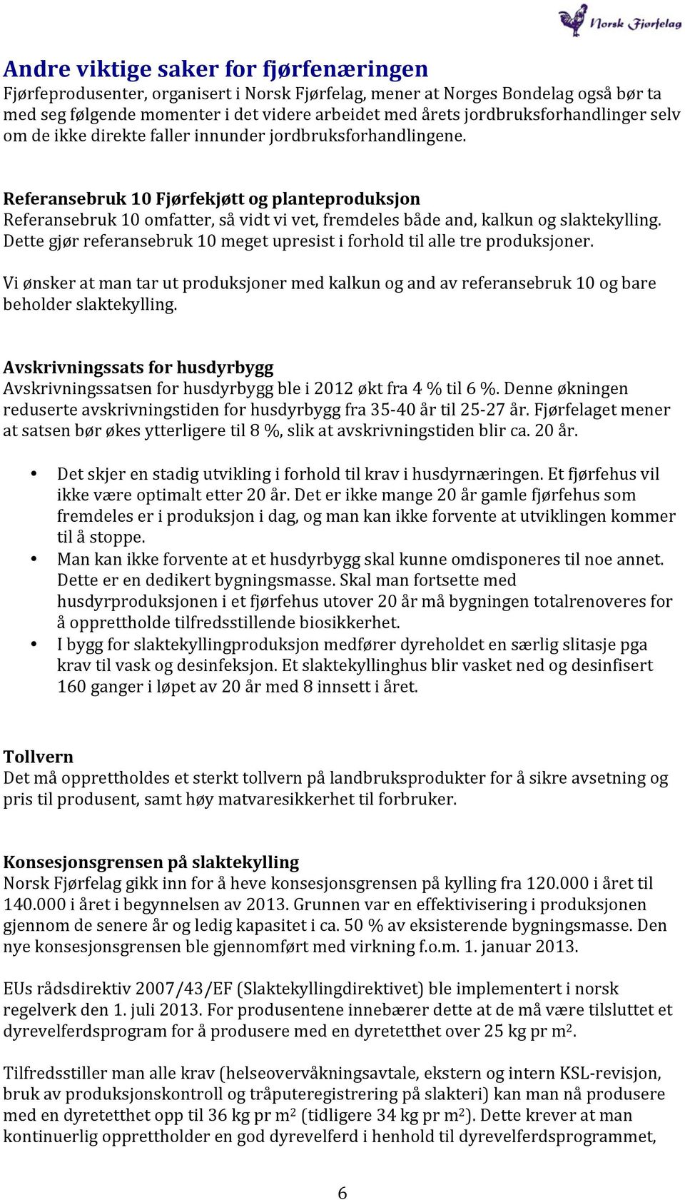 Referansebruk 10 Fjørfekjøtt og planteproduksjon Referansebruk 10 omfatter, så vidt vi vet, fremdeles både and, kalkun og slaktekylling.