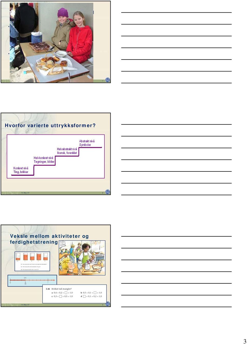 hjelp av modellering. Denne type målformulering for matematikkundervisning er påverka av det konstruktivistiske læringssynet som bl.