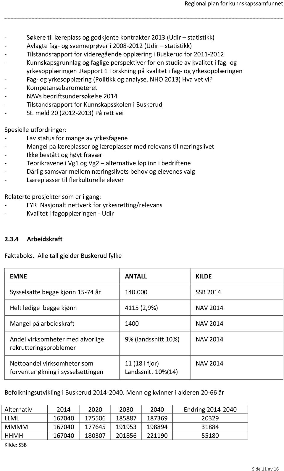 rapport 1 Forskning på kvalitet i fag- og yrkesopplæringen - Fag- og yrkesopplæring (Politikk og analyse. NHO 2013) Hva vet vi?