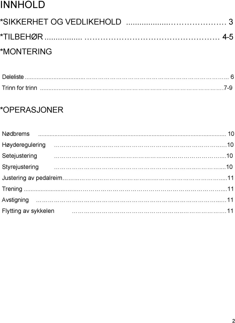 ...7-9 *OPERASJONER Nødbrems... 10 Høyderegulering...10 Setejustering.