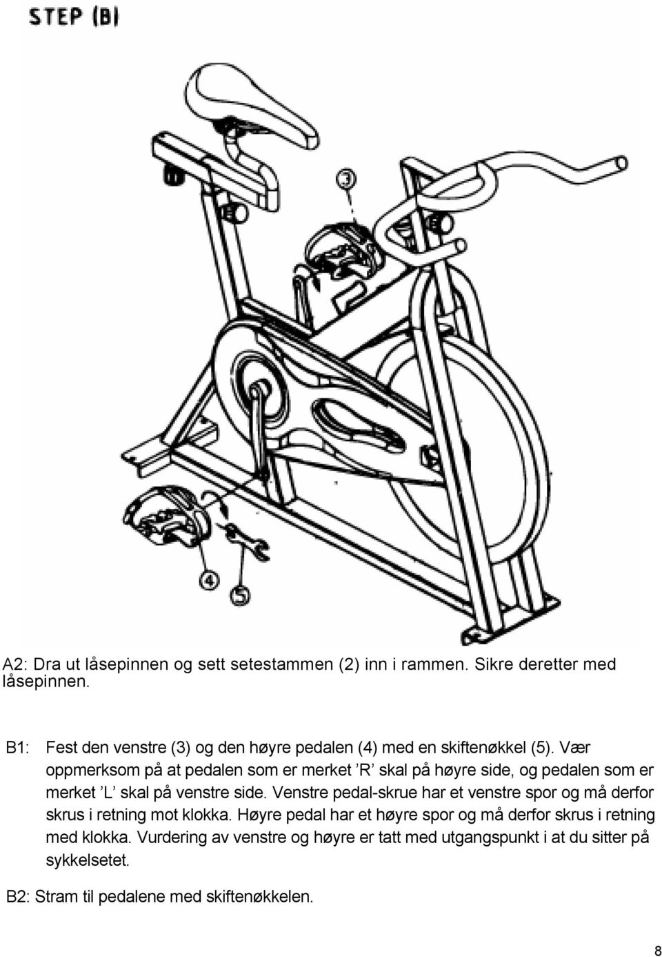 Vær oppmerksom på at pedalen som er merket R skal på høyre side, og pedalen som er merket L skal på venstre side.