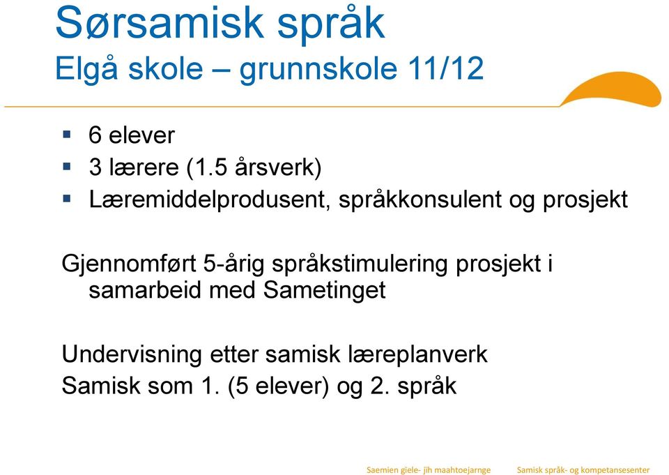 Gjennomført 5-årig språkstimulering prosjekt i samarbeid med