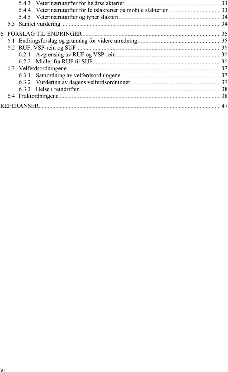 .. 36 6.2.1 Avgrensing av RUF og VSP-rein... 36 6.2.2 Midler fra RUF til SUF... 36 6.3 Velferdsordningene... 37 6.3.1 Samordning av velferdsordningene.