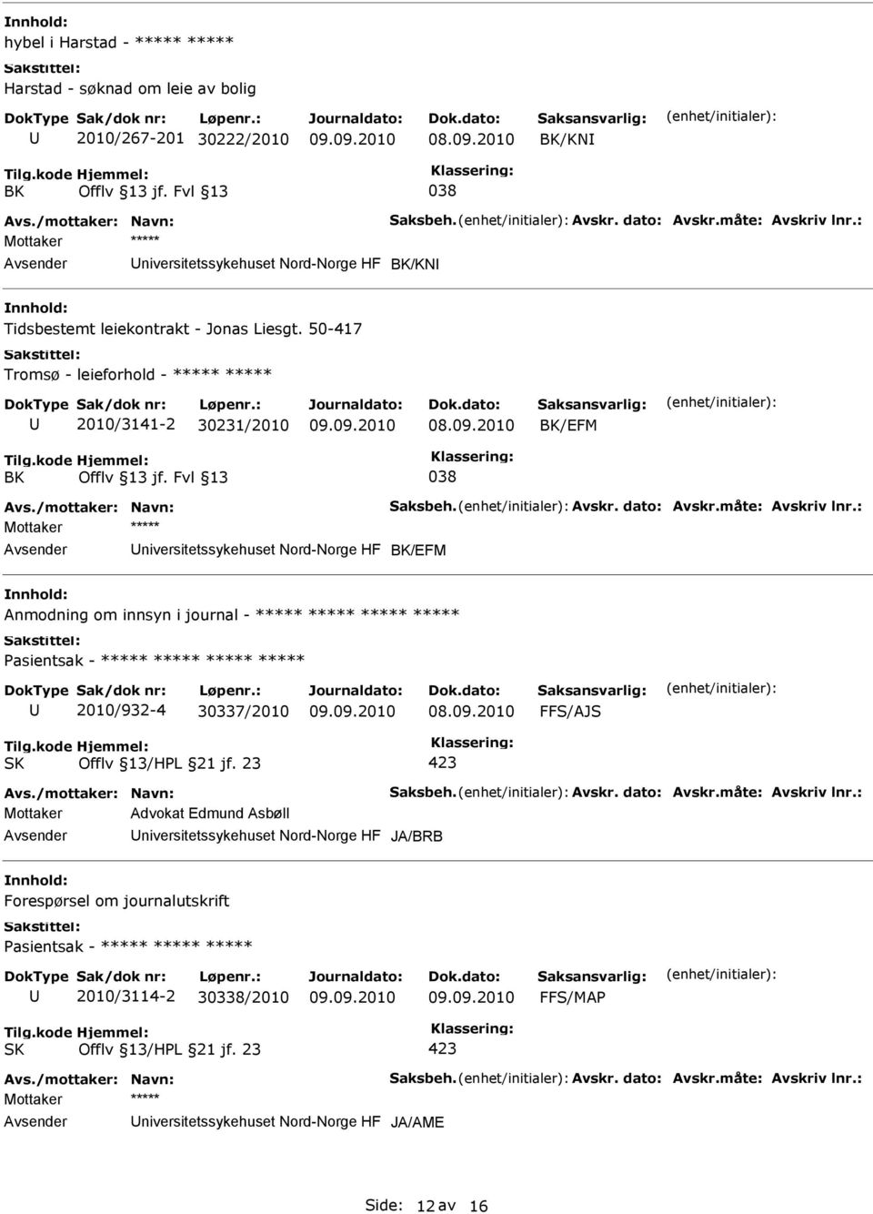 50-417 Tromsø - leieforhold - ***** ***** 2010/3141-2 30231/2010 BK/EFM BK 038 Mottaker ***** niversitetssykehuset Nord-Norge HF BK/EFM Anmodning om innsyn i journal - *****