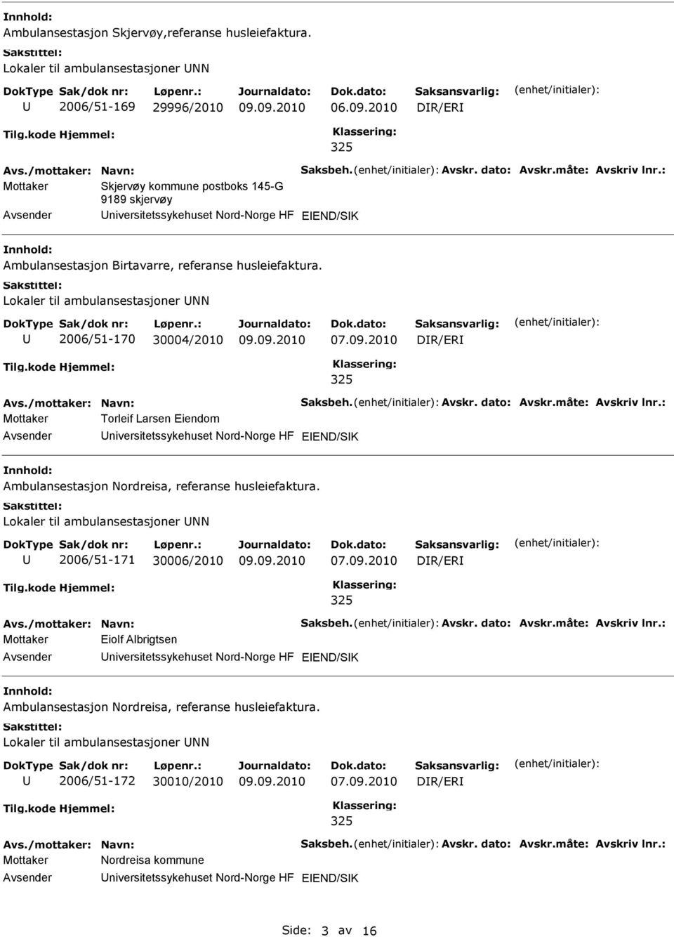 Lokaler til ambulansestasjoner NN 2006/51-170 30004/2010 Mottaker Torleif Larsen Eiendom niversitetssykehuset Nord-Norge HF Ambulansestasjon Nordreisa, referanse husleiefaktura.